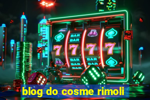 blog do cosme rimoli